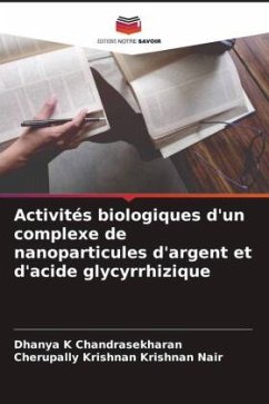 Activités biologiques d'un complexe de nanoparticules d'argent et d'acide glycyrrhizique - K Chandrasekharan, Dhanya;Nair, Cherupally Krishnan Krishnan