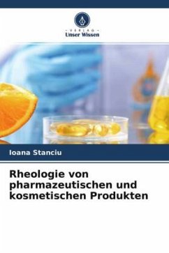 Rheologie von pharmazeutischen und kosmetischen Produkten - Stanciu, Ioana