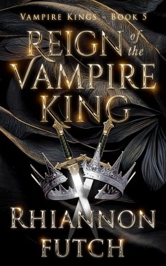 Reign of the Vampire King (The Vampire Kings, #5) (eBook, ePUB) - Futch, Rhiannon