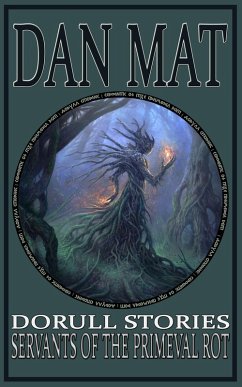 Servants of the Primeval Rot (Dorull Stories) (eBook, ePUB) - Mat, Dan
