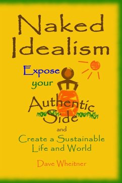 Cover Naked Idealism: Expose Your Authentic Side and Create a Sustainable Life and World (eBook, ePUB)