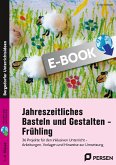 Jahreszeitliches Basteln und Gestalten - Frühling (eBook, PDF)