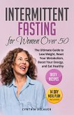 Intermittent Fasting for Women Over 50: The Ultimate Guide to Lose Weight, Reset Your Metabolism, Boost Your Energy, and Eat Healthy - Tasty Recipes and 14 Day Meal Plan Included (eBook, ePUB)