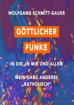 Göttlicher Funke in dir, in mir und allem (eBook, ePUB) - Schmitt-Gauer, Wolfgang