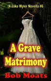 A Grave Matrimony (A Jake Wyler Mystery, #6) (eBook, ePUB)