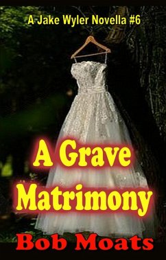 A Grave Matrimony (A Jake Wyler Mystery, #6) (eBook, ePUB) - Moats, Bob
