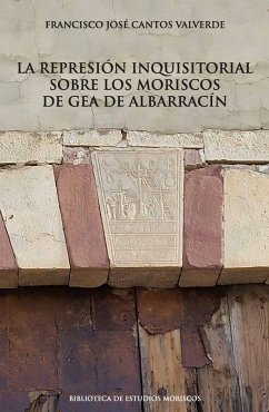 La represión inquisitorial sobre los moriscos de Gea de Albarracín (eBook, PDF) - Cantos Valverde, Fco.