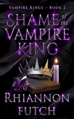 Shame of the Vampire King (The Vampire Kings, #2) (eBook, ePUB) - Futch, Rhiannon