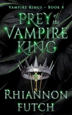 Prey of the Vampire King (The Vampire Kings, #4) (eBook, ePUB) - Futch, Rhiannon
