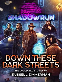 Shadowrun: Down These Dark Streets (The Collected Stories of Russell Zimmerman) (eBook, ePUB) - Zimmerman, Russell