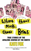 Where There's Muck, There's Bras: Lost Stories of the Amazing Women of the North (eBook, ePUB)