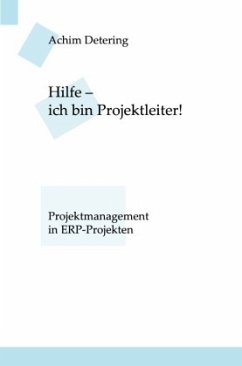 Hilfe - ich bin Projektleiter! - Detering, Achim