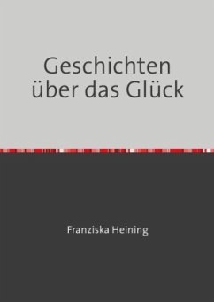 Geschichten über das Glück - Heining, Franzi