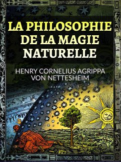 La Philosophie de la Magie Naturelle (Traduit) (eBook, ePUB) - Cornelius Agrippa Von Nettesheim, Henry