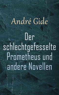 Der schlechtgefesselte Prometheus und andere Novellen (eBook, ePUB) - Gide, Andre