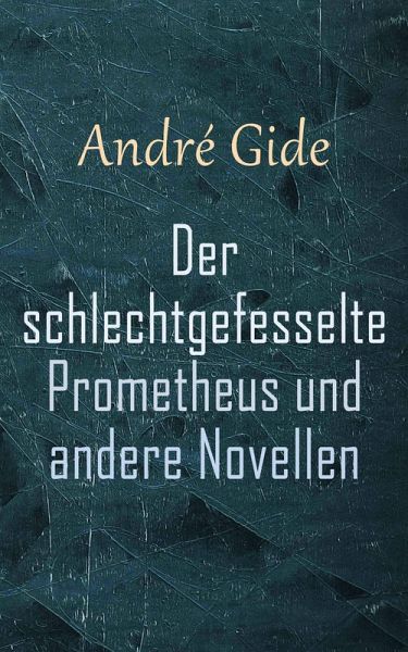 Der schlechtgefesselte Prometheus und andere Novellen (eBook, ePUB)