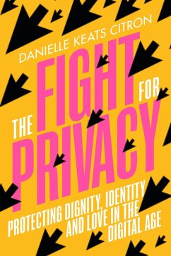 The Fight for Privacy: Protecting Dignity, Identity, and Love in the Digital Age (eBook, ePUB) - Citron, Danielle Keats