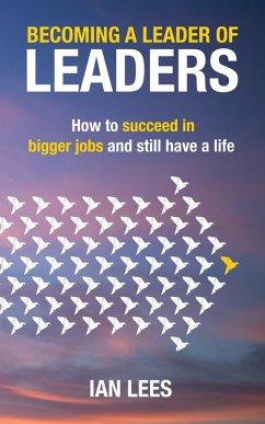 Becoming a Leader of Leaders: How to Succeed in Bigger Jobs and Still Have a Life (eBook, ePUB) - Lees, Ian