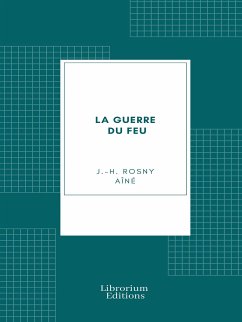 La guerre du feu (eBook, ePUB) - Rosny Aîné, J.-H.