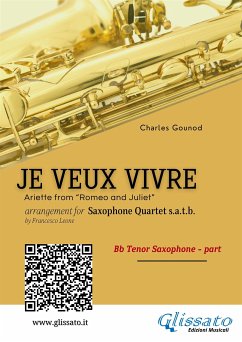 Bb Tenor Sax: Je Veux Vivre for Saxophone Quartet satb (eBook, ePUB) - Gounod, Charles; Leone, a cura di Francesco