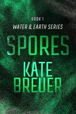 Spores (Water & Earth, #1) (eBook, ePUB) - Breuer, Kate