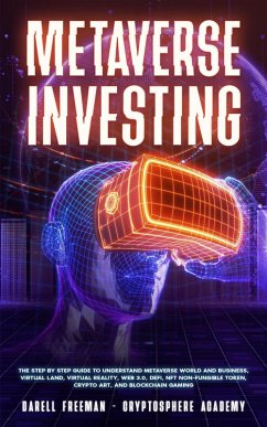 Metaverse Investing: The Step-By-Step Guide to Understand Metaverse World and Business, Virtual Land, DeFi, NFT, Crypto Art, Blockchain Gaming, and Play To Earn (Metaverse Collection) (eBook, ePUB) - Freeman, Darell