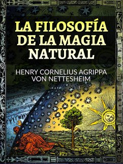 La Filosofía de la Magia Natural (Traducido) (eBook, ePUB) - Cornelius Agrippa Von Nettesheim, Henry