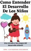 Como Entender El Desarrollo De Los Niños: Una mirada a las etapas del desarrollo infantil (eBook, ePUB)