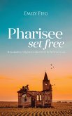 Pharisee Set Free: Abandoning Religion to Seek the Heart of God (eBook, ePUB)