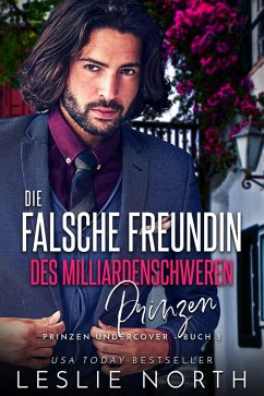 Cover Die falsche Freundin des milliardenschwerden Prinzen (Prinzen Undercover, #3) (eBook, ePUB)