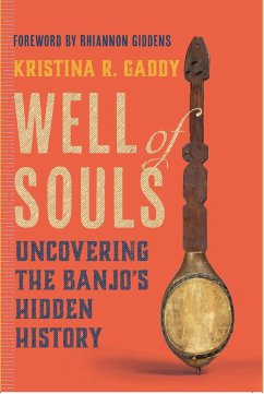 Well of Souls: Uncovering the Banjo's Hidden History (eBook, ePUB) - Gaddy, Kristina R.