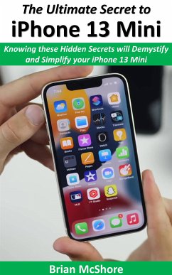 The Ultimate Secret to iPhone 13 Mini (eBook, ePUB) - McShore, Brian