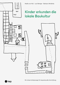 Kinder erkunden die lokale Baukultur (E-Book) (eBook, ePUB) - Wyl, Noëlle von; Weniger, Lea; Windholz, Barbara