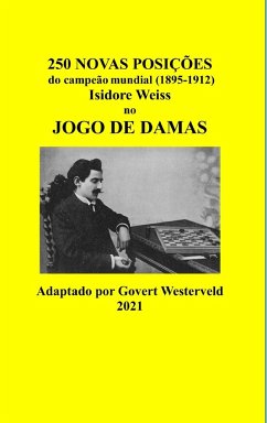 250 Novas posições do campeão mundial (1895-1912) Isidore Weiss no jogo de damas. - Westerveld, Govert