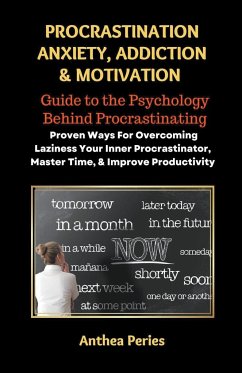 Procrastination Anxiety Addiction And Motivation - Peries, Anthea