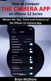 How to Conquer the Camera App on iPhone 12 Series (eBook, ePUB)