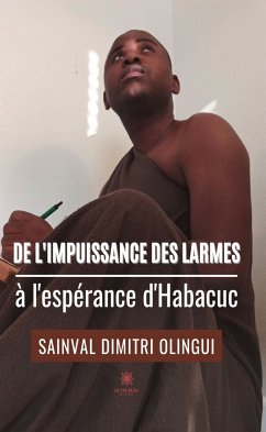 De l’impuissance des larmes à l’espérance d’Habacuc (eBook, ePUB) - Olingui, Sainval Dimitri