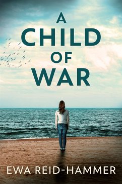 A Child Of War (eBook, ePUB) - Reid-Hammer, Ewa