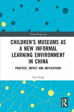 Children's Museums as a New Informal Learning Environment in China (eBook, ePUB) - Gong, Xin