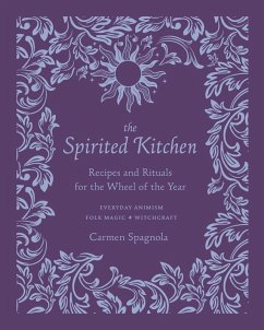 The Spirited Kitchen: Recipes and Rituals for the Wheel of the Year (eBook, ePUB) - Spagnola, Carmen