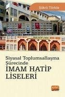 Siyasal Toplumsallasma Sürecinde Imam Hatip Liseleri - Türköz, Sükrü