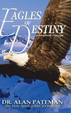 Eagles of Destiny ...a Prophetic Concept - Pateman, Alan
