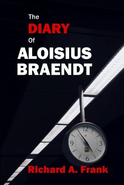The Diary of Aloisius Braendt - Frank, Richard A.