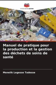 Manuel de pratique pour la production et la gestion des déchets de soins de santé - Tadesse, Menelik Legesse