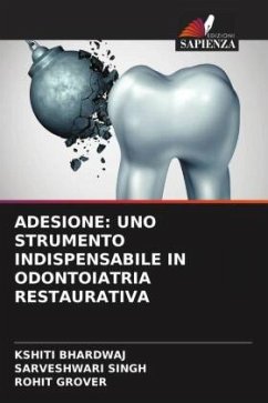 ADESIONE: UNO STRUMENTO INDISPENSABILE IN ODONTOIATRIA RESTAURATIVA - Bhardwaj, Kshiti;Singh, Sarveshwari;Grover, Rohit