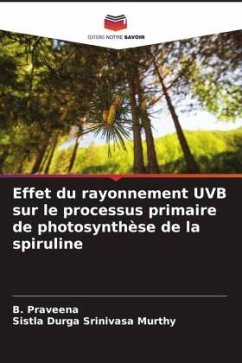 Effet du rayonnement UVB sur le processus primaire de photosynthèse de la spiruline - Praveena, B.;Murthy, Sistla Durga Srinivasa