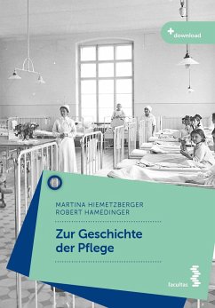 Zur Geschichte der Pflege - Hiemetzberger, Martina;Hamedinger, Robert