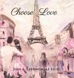 Choose Love - Leffingwell Ed. D, Jodi L.