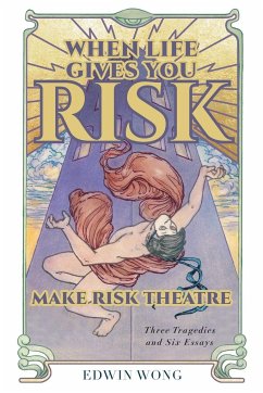 When Life Gives You Risk, Make Risk Theatre - Wong, Edwin; Dean, Gabriel Jason; McClain, Nicholas Dunn & Emily