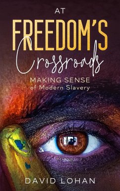 At Freedom's Crossroads Making Sense of Modern Slavery - Lohan, David